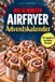 Der 10 Minuten Airfryer Adventskalender 2026: 24 schnelle & festliche Rezepte für die Heißluftfritteuse