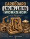 THE CARDBOARD ENGINEERING WORKSHOP: Design and Build 40 Working Mechanical Models That Move, Lift, Spin, and Perform