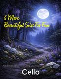 5 Independently Published String Solos, Duets and Ensembles- 5 More Beautiful Cello Solos for Fun