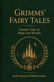 GRIMMS' FAIRY TALES: Timeless Tales of Magic and Wonder