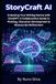StoryCraft AI: Unlocking Your Writing Genius with ChatGPT: A Collaborative Guide to Plotting, Character Development & Manuscript Refinement