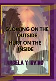 Glowing On The Outside Hurt On The Inside