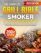 The Complete Grill Bible - Smoker Cookbook