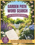 Garden Path Garden Path Word Search for Seniors and Adults: Large Print Garden Puzzles – Relaxing Word Search For Elders With Big Print - Fun And Easy Pages