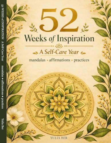 52 Weeks of Inspiration: A Self-Care Year of Mandalas, Affirmations, and Weekly Practices