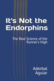 It's Not the Endorphins: The Real Science of the Runner's High