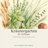 Kräutergarten für Anfänger: 24 Küchenkräuter anbauen, pflegen & ernten
