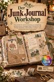 Der Junk Journal Workshop: Eine Schritt-für-Schritt-Anleitung zur Gestaltung wunderschöner, handgefertigter Notizbücher mit Vintage-Ephemera, Mixed-Media-Collagen und wiederverwerteten Papierresten.