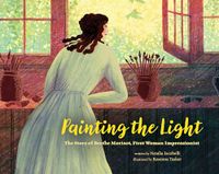 Painting Reycraft Books Painting the Light: The Story of Berthe Morisot, First Woman Impressionist