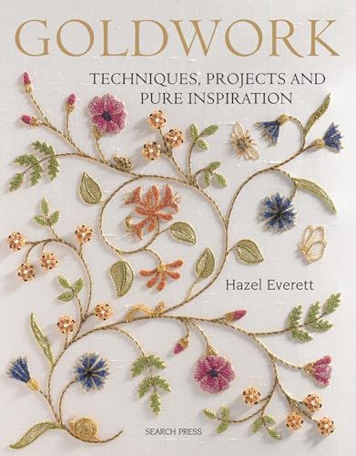 Goldwork Techniques, Projects & Pure Inspiration: Techniques, Projects and Pure Inspiration