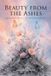 Beauty Christian Faith Publishing Beauty from the Ashes: Rising Above the Loss of a Loved One to Suicide Paperback
