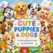 Cute Puppies & Dogs: A Coloring Book for Kids