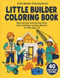 Little Builder Coloring Series: Bold and Easy Construction Sites, Tools, Buildings, and Busy Workers for Kids Ages 3–6
