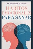 HÁBITOS Libri GmbH Vive el Ahora Con Madurez- Hábitos Emocionales Para Sanar