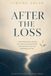 After Icecat After the Loss: A Self-Help Guide to Healing from Grief, Surviving the Death of Someone You Love, and Rebuilding Your Life