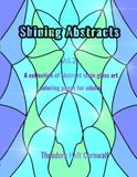 Shining Abstracts: A collection of abstract stain glass art coloring pages for adults
