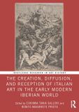 The Routledge The Creation, Diffusion, and Reception of Italian Art in the Early Modern Iberian World Paperback