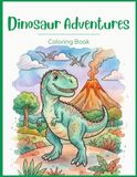 Dinosaur Adventures Coloring Book for Kids (Ages 4–8): Fun Dinosaur Coloring Pages with T-Rex, Triceratops, Stegosaurus and Other Dinosaurs