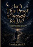 Isn't This Proof Enough for Us?: A Collection of 36 Poems on Allah, His Signs, Tawakkul, and the Beauty of Creation