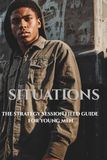 SITUATIONS: The Strategy Session Field Guide for Young Men