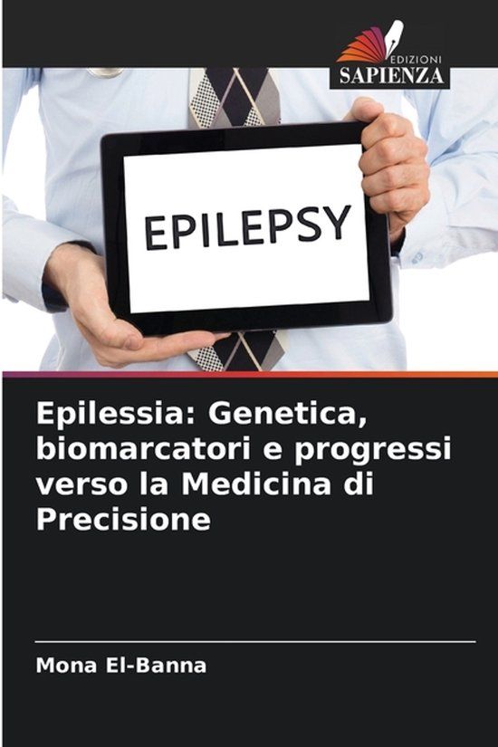 Epilessia: Edizioni Sapienza Epilessia: Genetica, biomarcatori e progressi verso la Medicina di Precisione Paperback