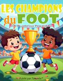 Les Champions du Foot: Livre de coloriage pour enfants – Football, joueurs, matchs et passion du sport