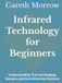 Infrared Technology for Beginners: Understanding Thermal Imaging, Sensors, and Heat Detection Systems