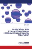 FABRICATION OmniScriptum SRL Fabrication and Evaluation of Nano Formulation for Wound Treatment