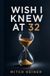 Wish I Knew at 32