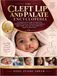 THE CLEFT LIP AND PALATE ENCYCLOPEDIA: A Comprehensive Guide to Infant Care, Childhood Treatment, Adolescent Development, Adult Health, and Long-Term Follow-Up + Family-Centered Care