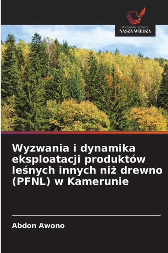 Wyzwania OmniScriptum SRL Wyzwania i dynamika eksploatacji produktów leśnych innych niż drewno (PFNL) w Kamerunie
