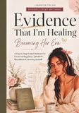 Evidence That I Am Healing: Becoming Her Era: A Step-by-Step Guided Workbook for Emotional Regulation, Self-Worth, Boundaries & Choosing Yourself