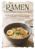 Ramen y fideos para toda la familia: 100 recetas orientales de comida casera saludable japonesa e internacional con pocos ingredientes para descubrir el arte del ramen y conocer su verdadero sabor