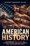 American History: Celebrating 250 Years of Hidden Stories, Forgotten Heroes, and the Nation They Built