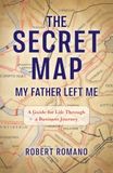 The Secret Map My Father Left Me: A Guide for Life Through a Business Journey