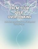 Calm Your Overthinking: Adhd Strategies For Focus, Clarity, And Mental Peace