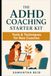 The ADHD Coaching Starter Kit: Tools & Techniques for New Coaches