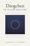Dzogchen Zachary A. Perlman Dzogchen In Plain English: A Beginner's Guide To Self-Liberation
