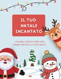 IL TUO NATALE INCANTATO: COLORA, GIOCA E CREA CON BABBO NATALE E I SUOI AMICI