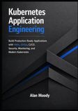 Kubernetes Application Engineering: Build Production-Ready Applications with Helm, GitOps, CI/CD, Security, Monitoring, and Modern Kubernetes