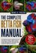 THE Independently Published The Complete Betta Fish Manual