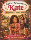 The Cozy Adventures of Kate: Grandma’s Country Home: A Warm Family Story for Children
