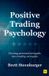 Positive Harriman House Publishing Positive Trading Psychology