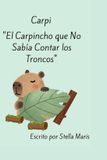 Carpi: Independently Published Carpi: "El Carpincho que no sabia contar los troncos" Paperback
