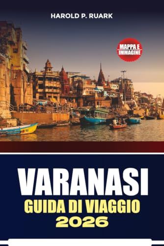 GUIDA Varanasi GUIDA DI VIAGGIO 2026