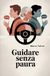 Guidare senza paura: Come superare l'ansia e conquistare la patente