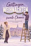 Göttingen, Weihnachten und eine zweite Chance: Ein Romance-Adventskalender in 24 Kapiteln