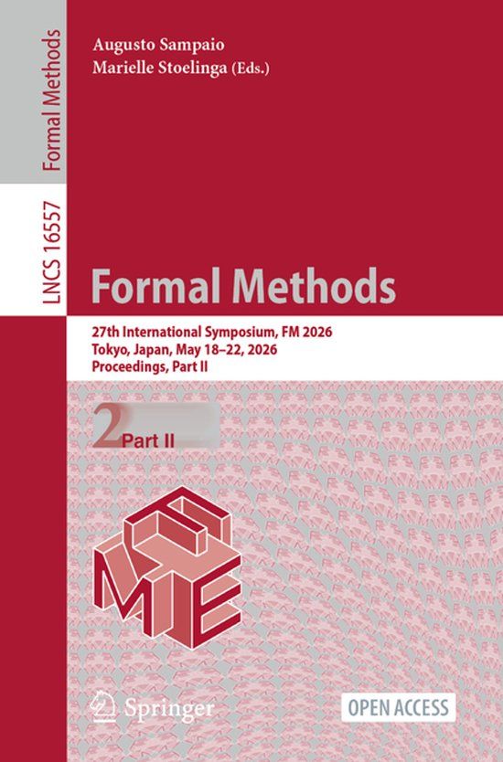 Formal Springer Nature Formal Methods: 27th International Symposium, FM 2026, Tokyo, Japan, May 18–22, 2026, Proceedings, Part II: 16557 Paperback