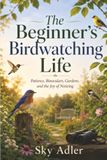 The Beginner’s Birdwatching Life: Patience, Binoculars, Gardens, and the Joy of Noticing