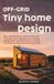 Off-Grid Tiny Home Design